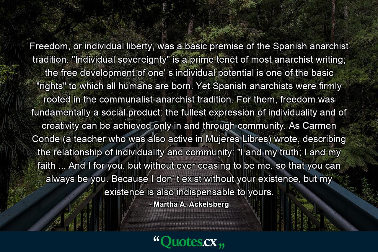 Freedom, or individual liberty, was a basic premise of the Spanish anarchist tradition. 