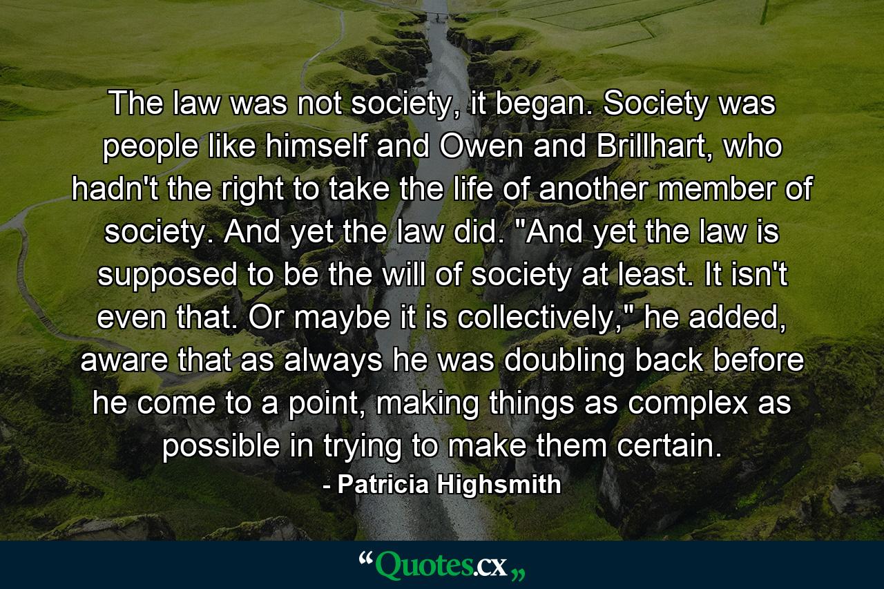 The law was not society, it began. Society was people like himself and Owen and Brillhart, who hadn't the right to take the life of another member of society. And yet the law did. 