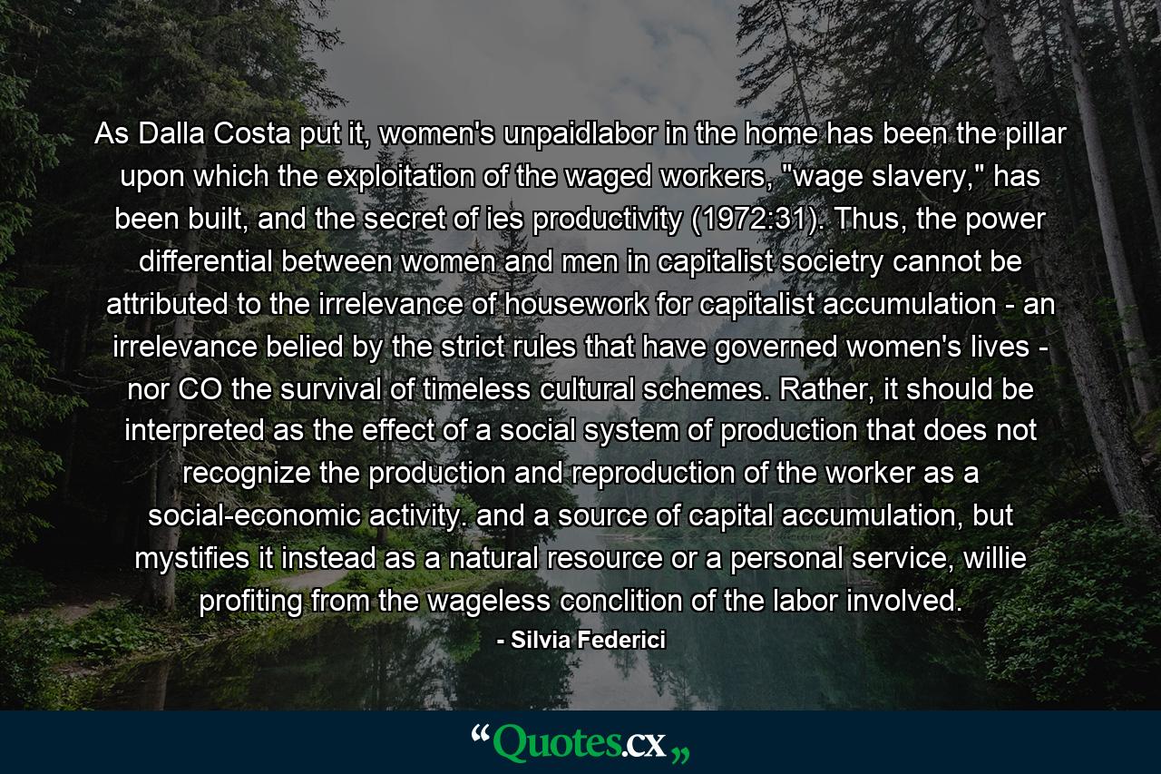 As Dalla Costa put it, women's unpaidlabor in the home has been the pillar upon which the exploitation of the waged workers, 