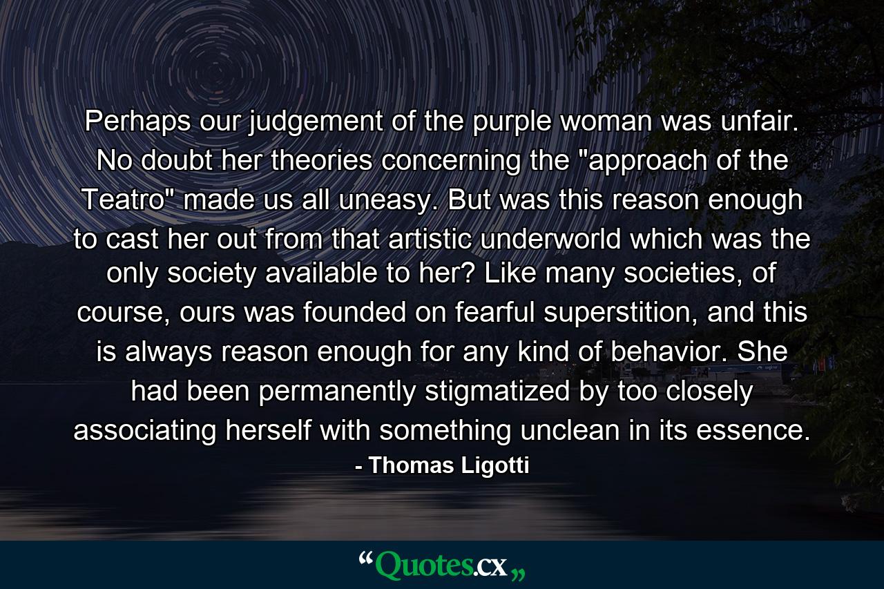 Perhaps our judgement of the purple woman was unfair. No doubt her theories concerning the 