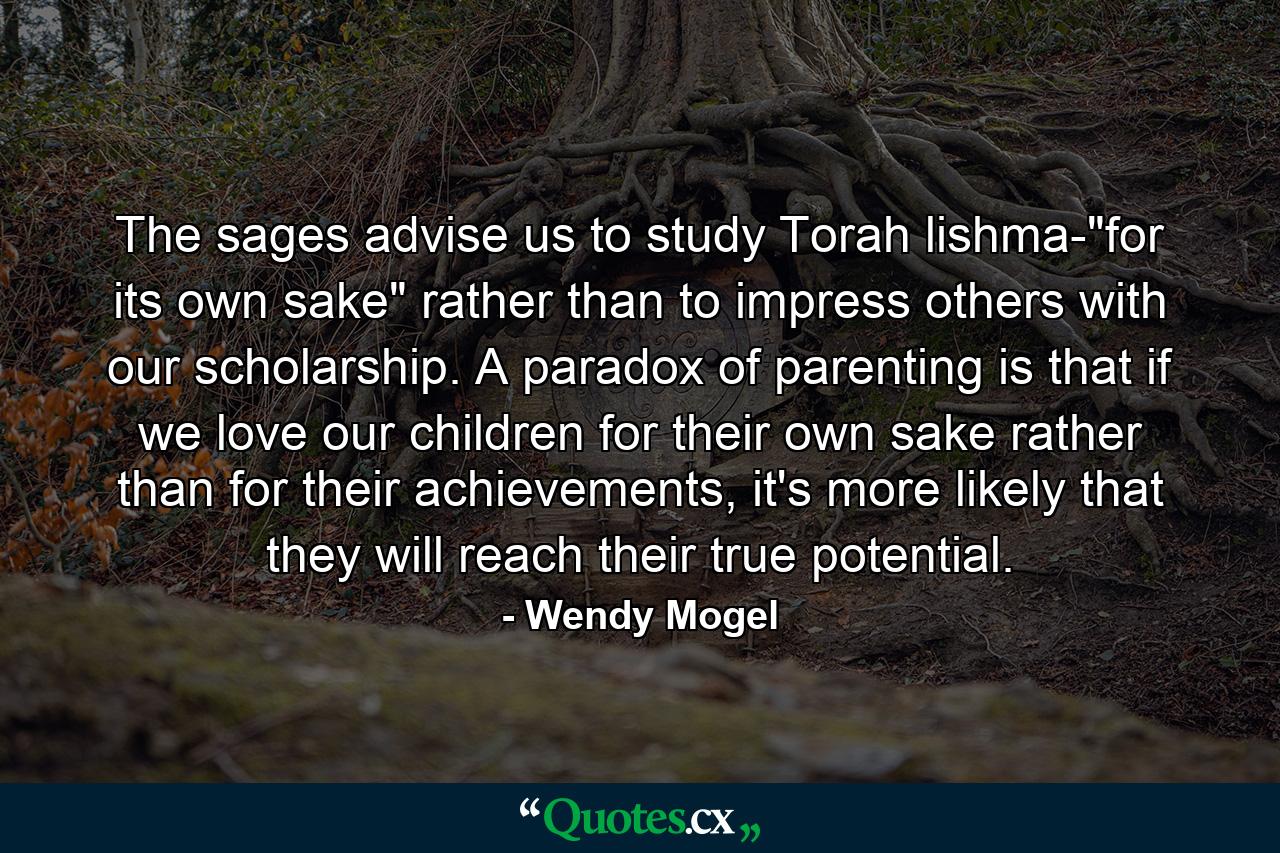 The sages advise us to study Torah lishma-