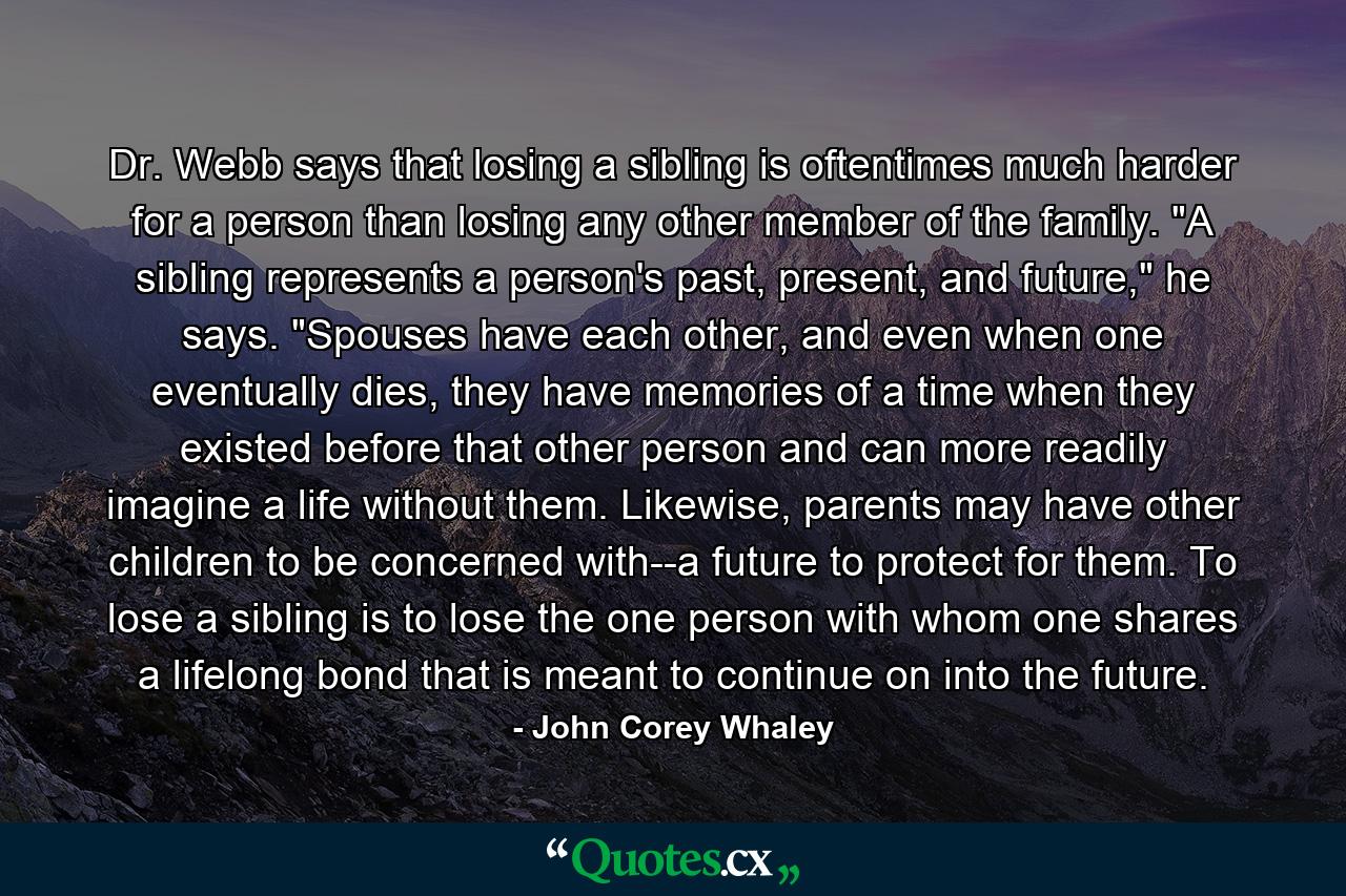 Dr. Webb says that losing a sibling is oftentimes much harder for a person than losing any other member of the family. 