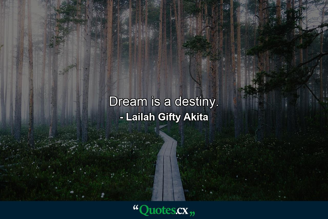 Dream is a destiny. - Quote by Lailah Gifty Akita