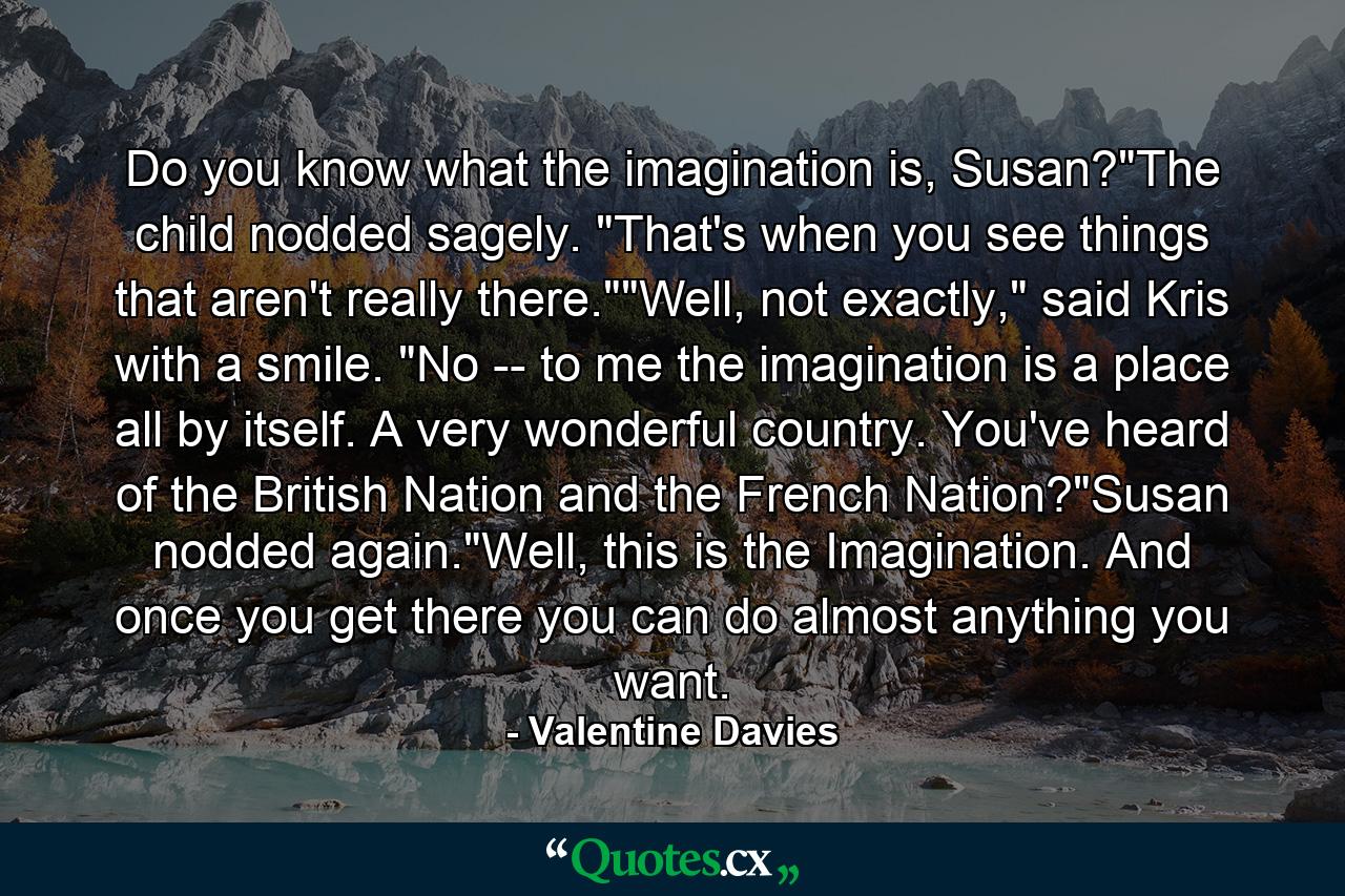 Do you know what the imagination is, Susan?