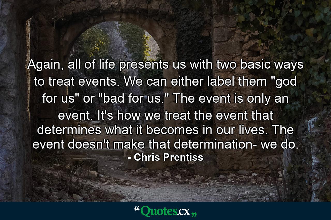 Again, all of life presents us with two basic ways to treat events. We can either label them 