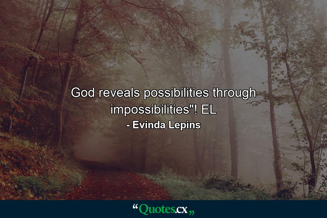 God reveals possibilities through impossibilities