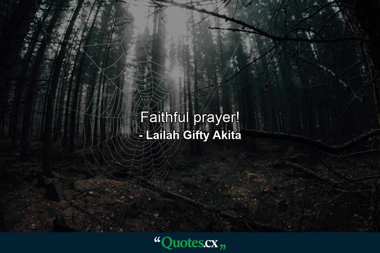 Faithful prayer! - Quote by Lailah Gifty Akita