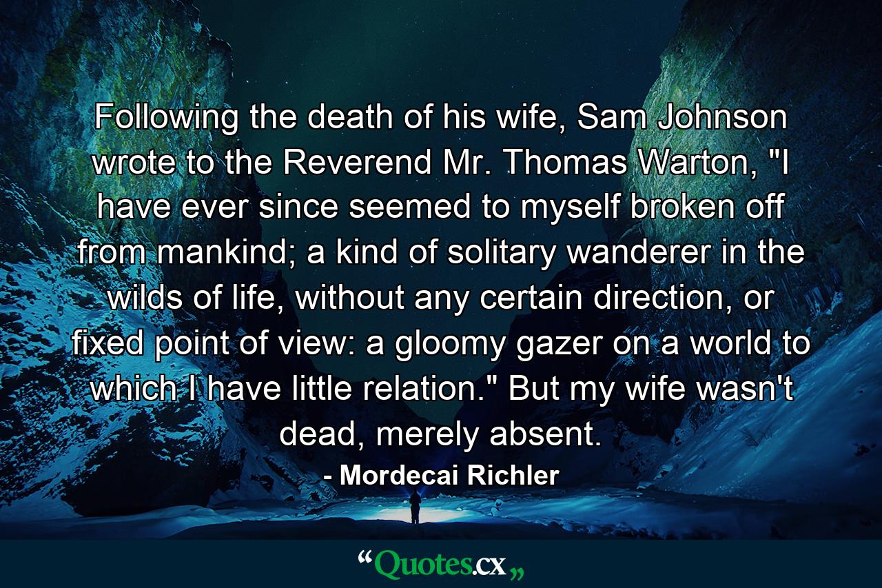 Following the death of his wife, Sam Johnson wrote to the Reverend Mr. Thomas Warton, 