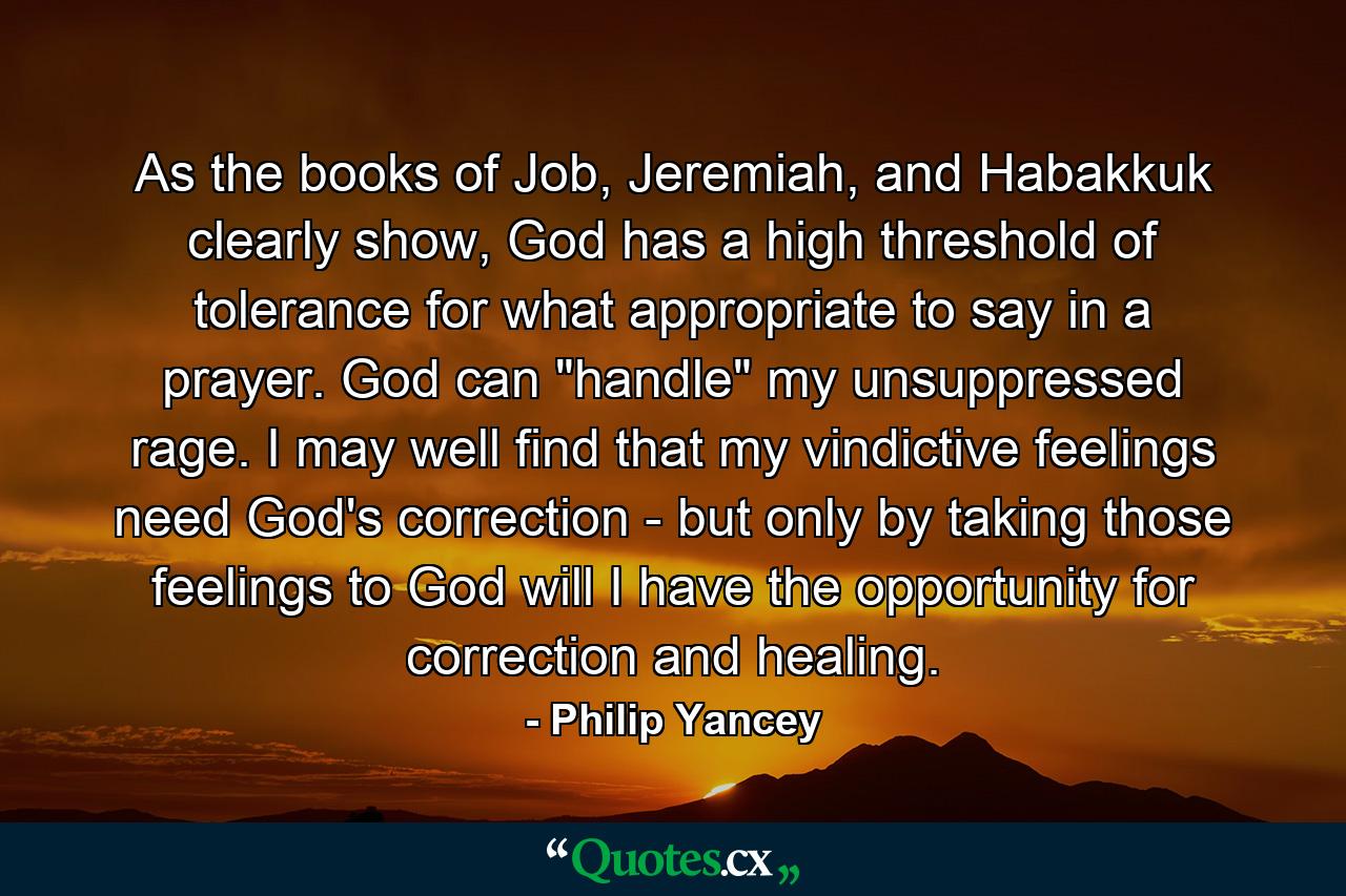 As the books of Job, Jeremiah, and Habakkuk clearly show, God has a high threshold of tolerance for what appropriate to say in a prayer. God can 