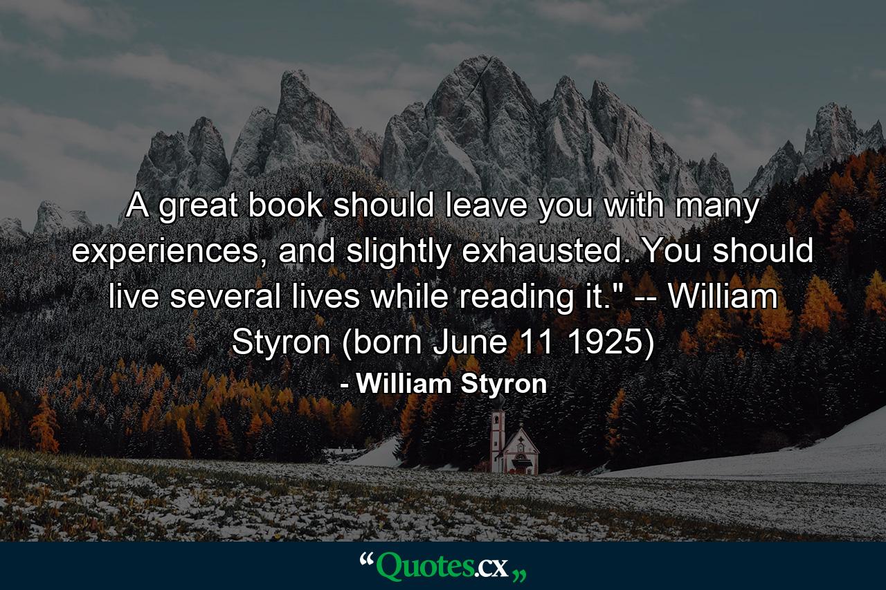 A great book should leave you with many experiences, and slightly exhausted. You should live several lives while reading it.