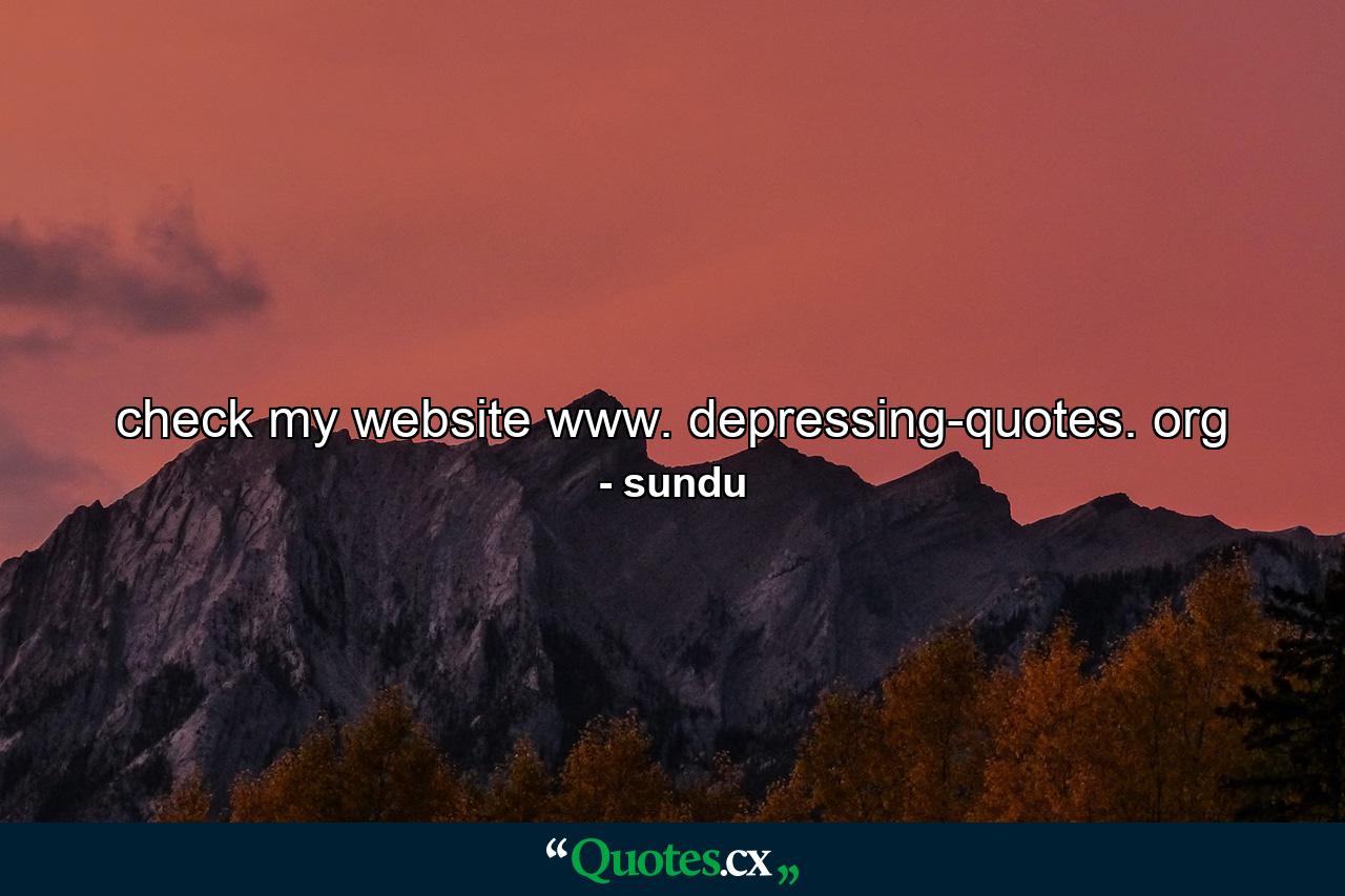 check my website www. depressing-quotes. org - Quote by sundu