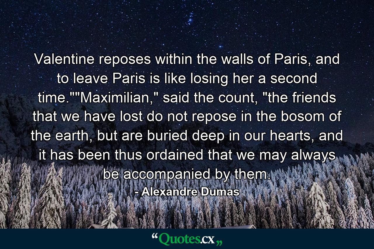 Valentine reposes within the walls of Paris, and to leave Paris is like losing her a second time.