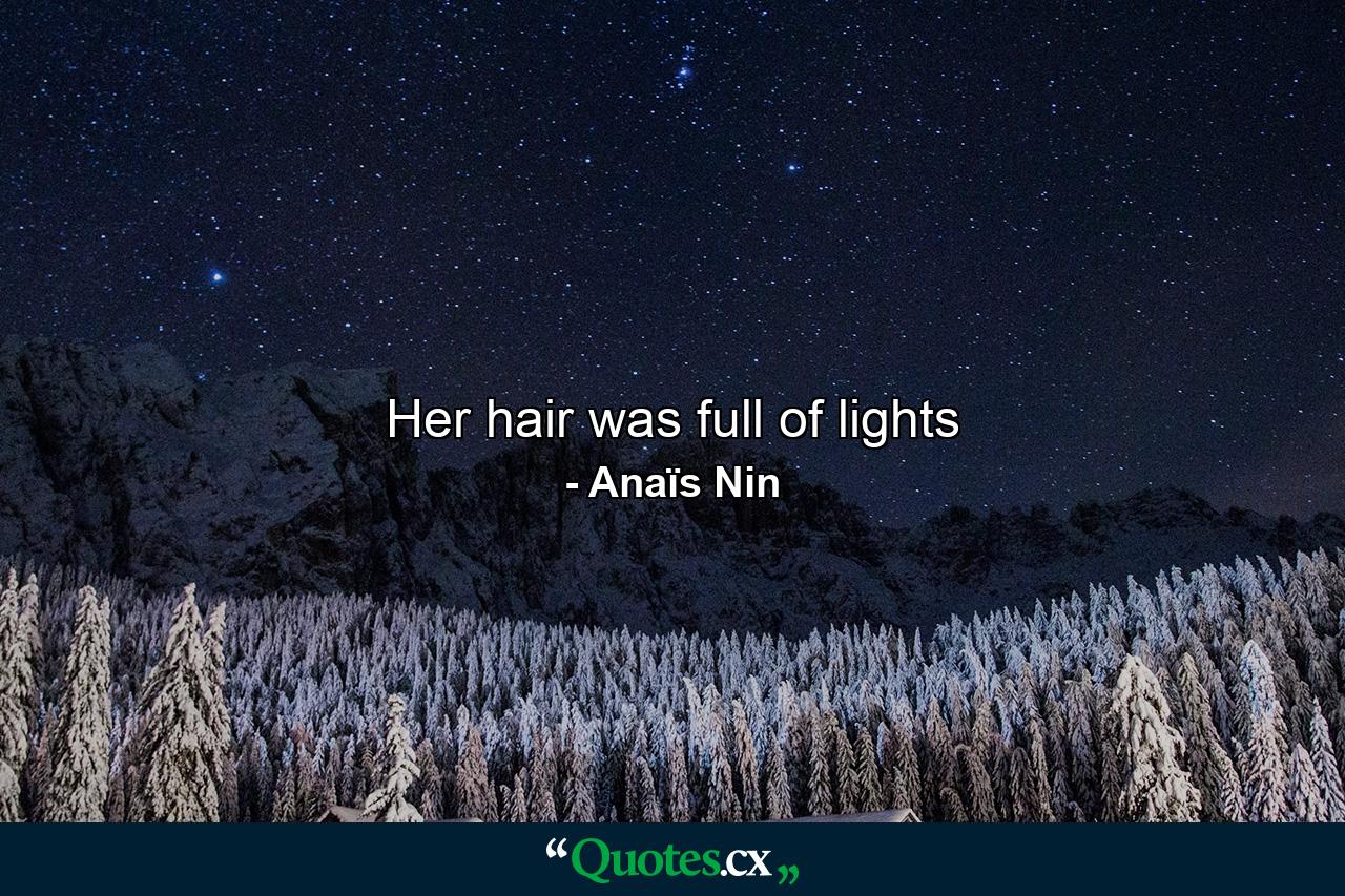 Her hair was full of lights - Quote by Anaïs Nin