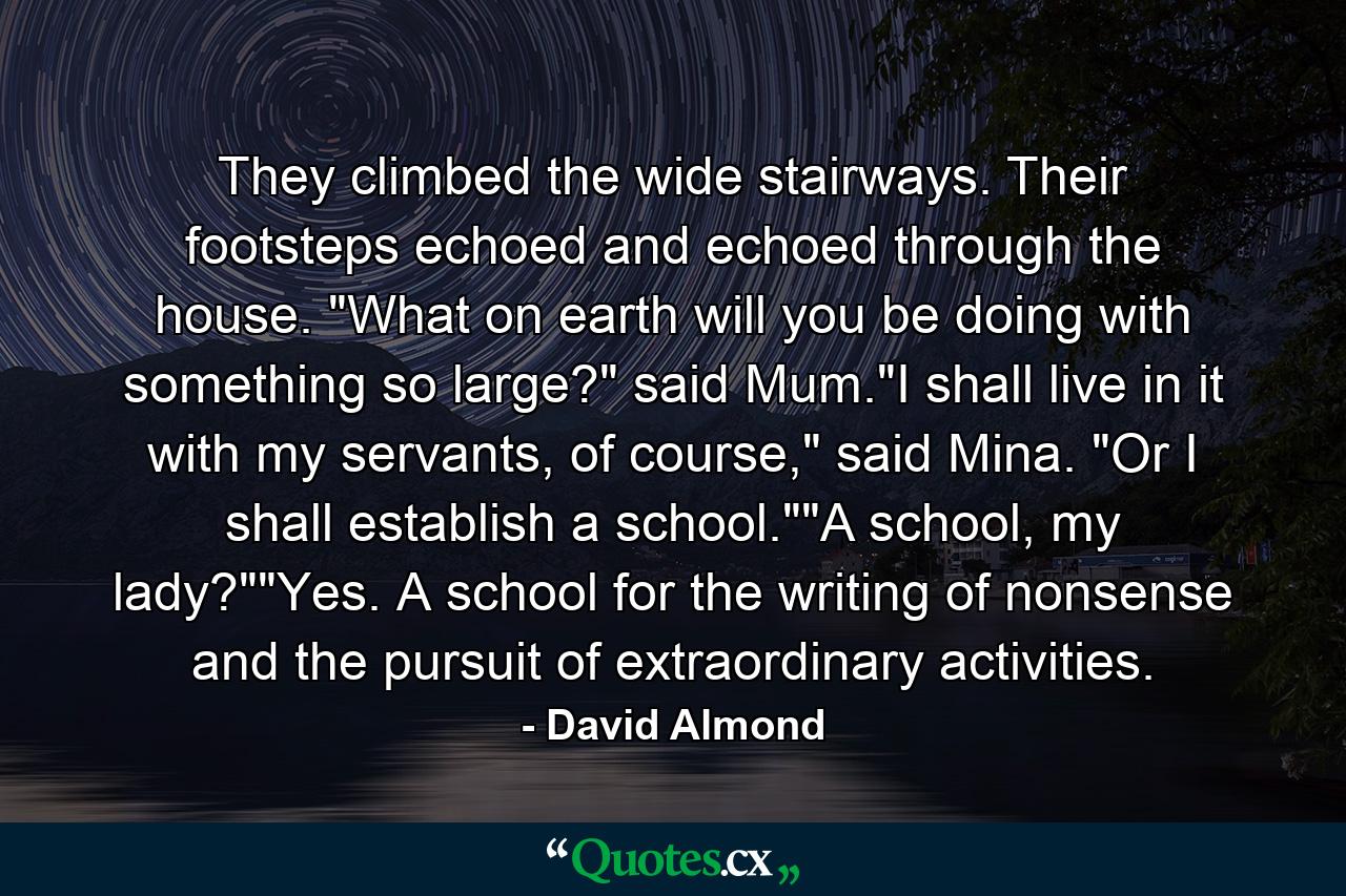 They climbed the wide stairways. Their footsteps echoed and echoed through the house. 