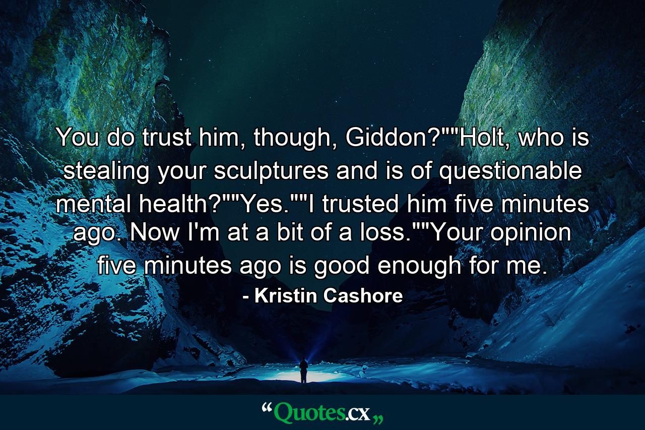 You do trust him, though, Giddon?