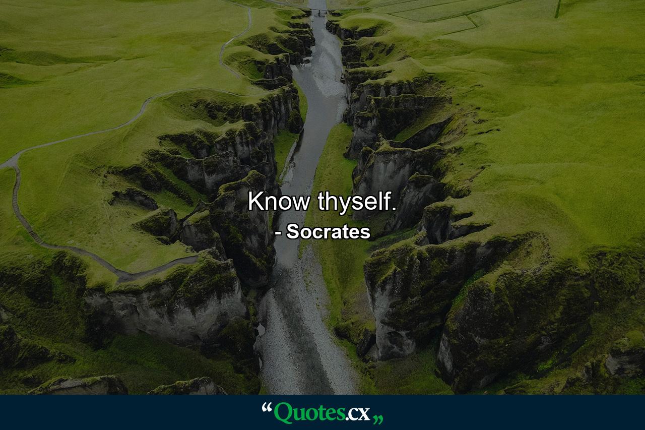 Know thyself. - Quote by Socrates