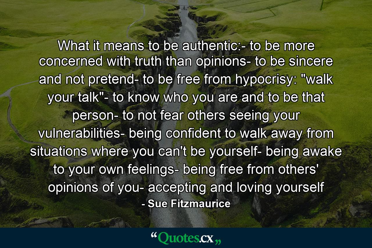 What it means to be authentic:- to be more concerned with truth than opinions- to be sincere and not pretend- to be free from hypocrisy: 