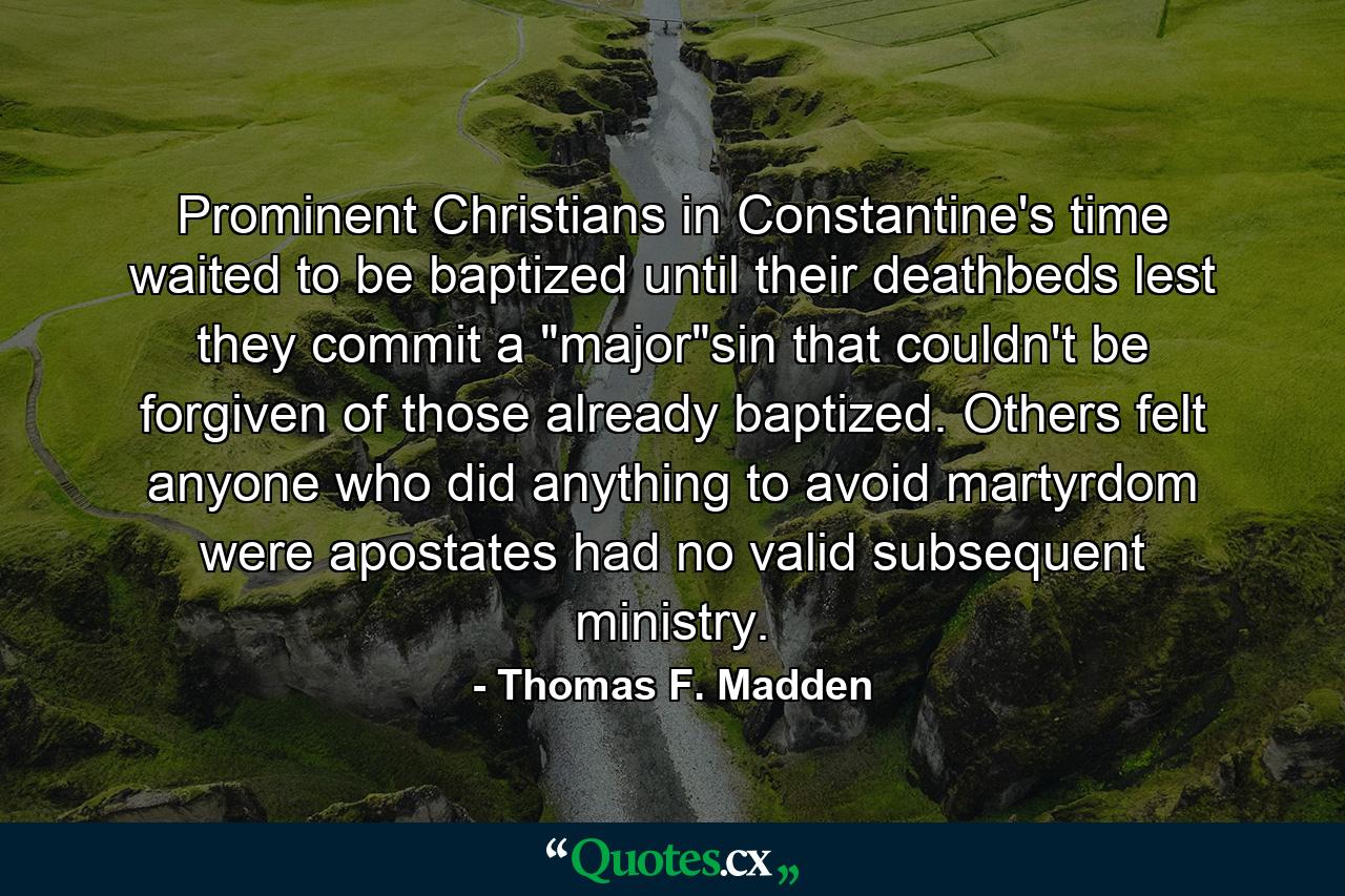 Prominent Christians in Constantine's time waited to be baptized until their deathbeds lest they commit a 