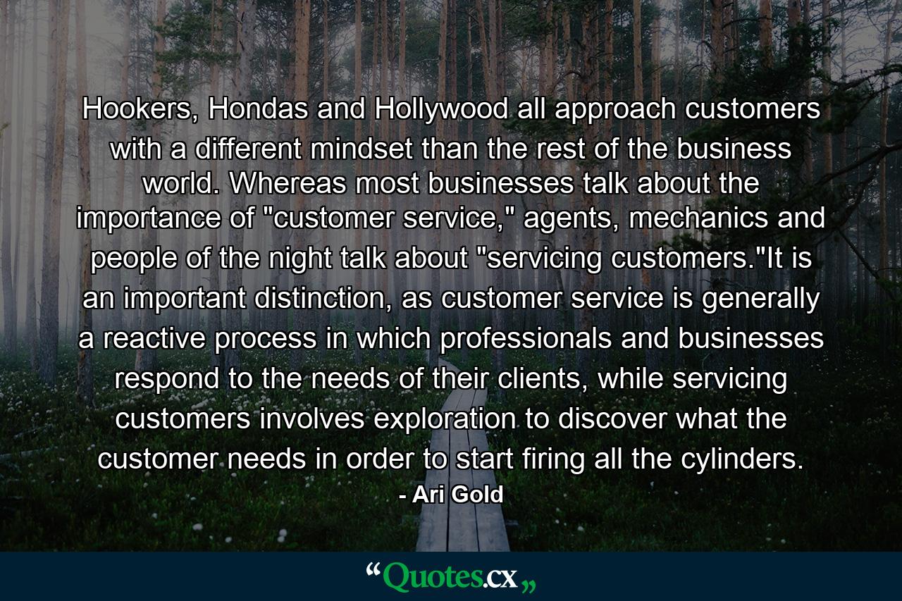 Hookers, Hondas and Hollywood all approach customers with a different mindset than the rest of the business world. Whereas most businesses talk about the importance of 