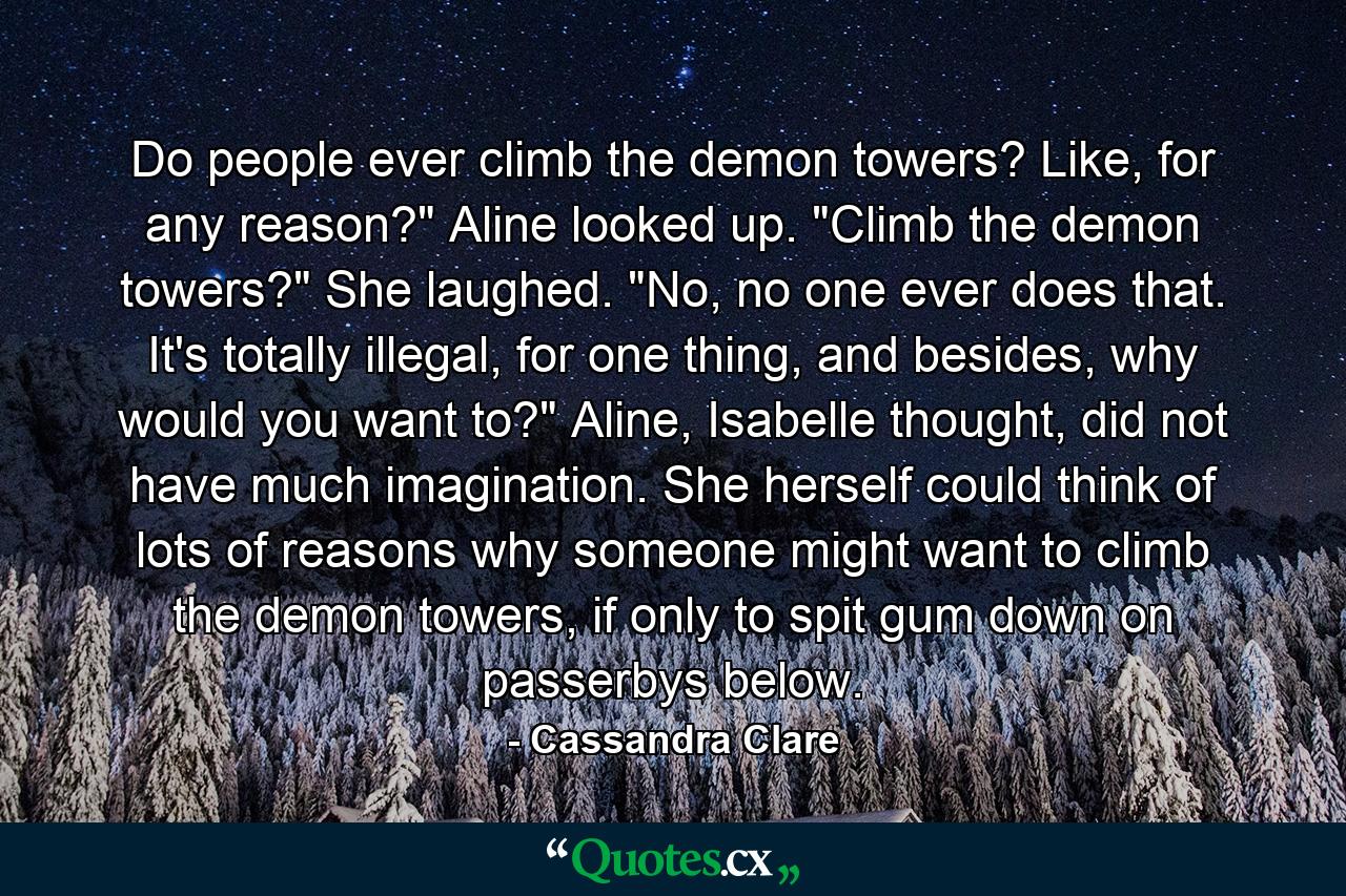 Do people ever climb the demon towers? Like, for any reason?