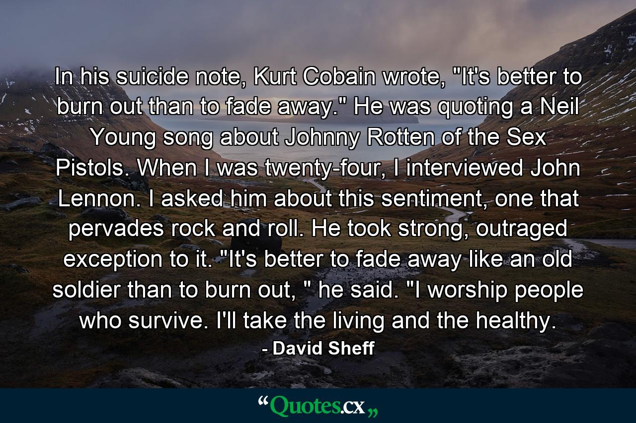 In his suicide note, Kurt Cobain wrote, 