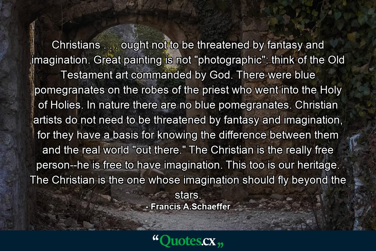 Christians . . . ought not to be threatened by fantasy and imagination. Great painting is not 