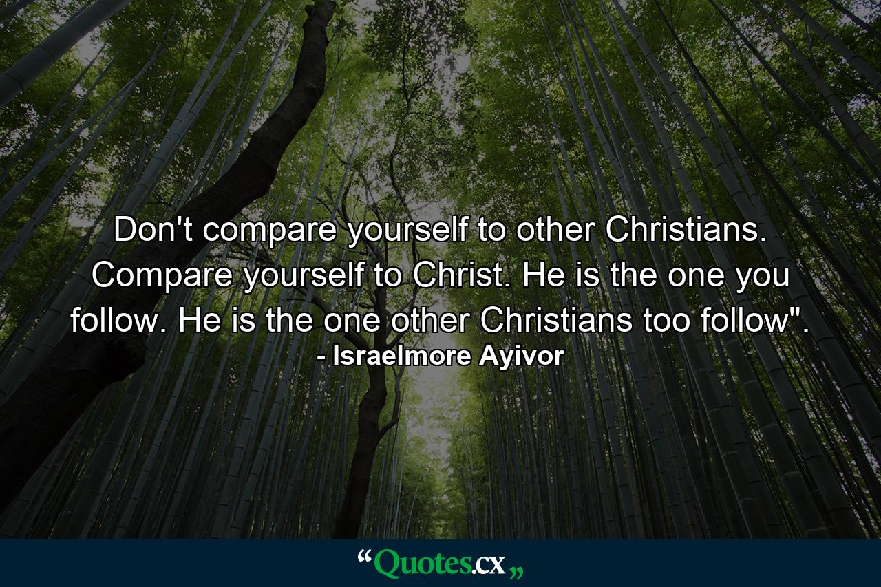 Don't compare yourself to other Christians. Compare yourself to Christ. He is the one you follow. He is the one other Christians too follow