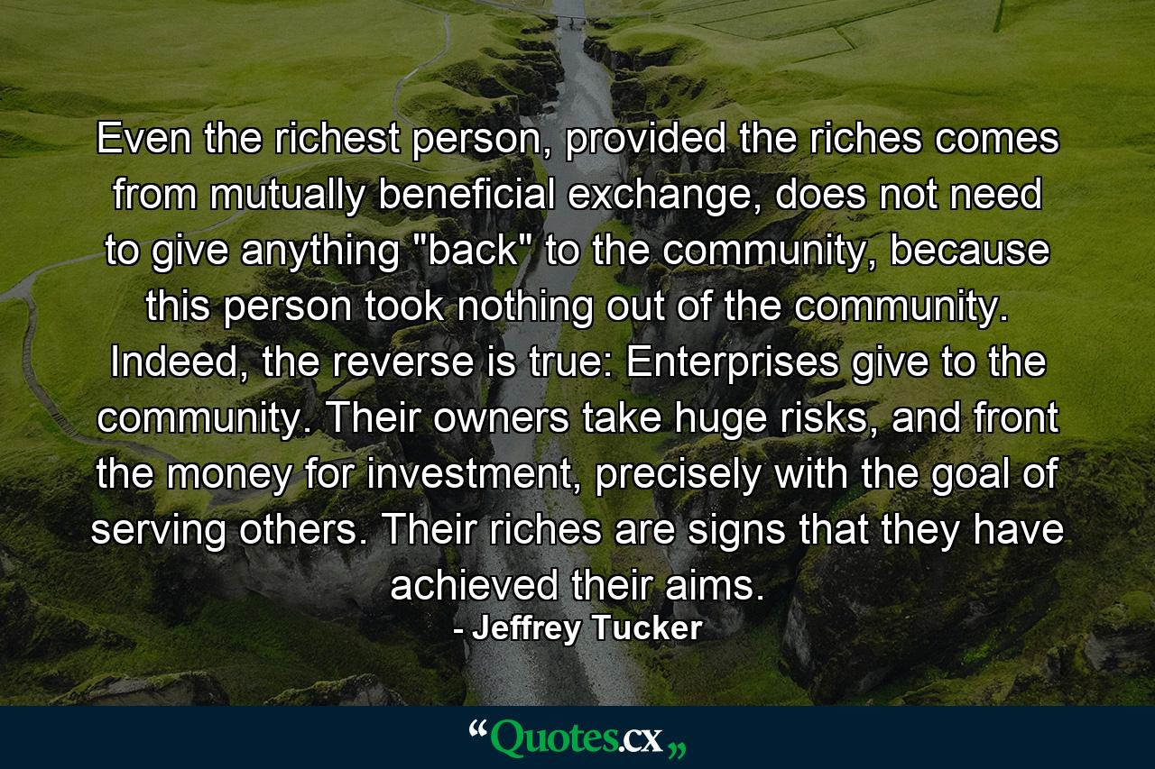 Even the richest person, provided the riches comes from mutually beneficial exchange, does not need to give anything 