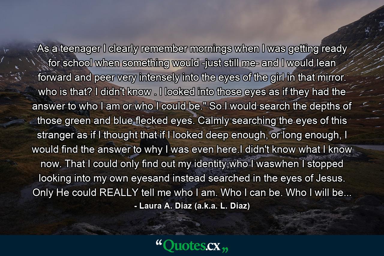 As a teenager I clearly remember mornings when I was getting ready for school when something would -just still me- and I would lean forward and peer very intensely into the eyes of the girl in that mirror. who is that? I didn't know . I looked into those eyes as if they had the answer to who I am or who I could be.