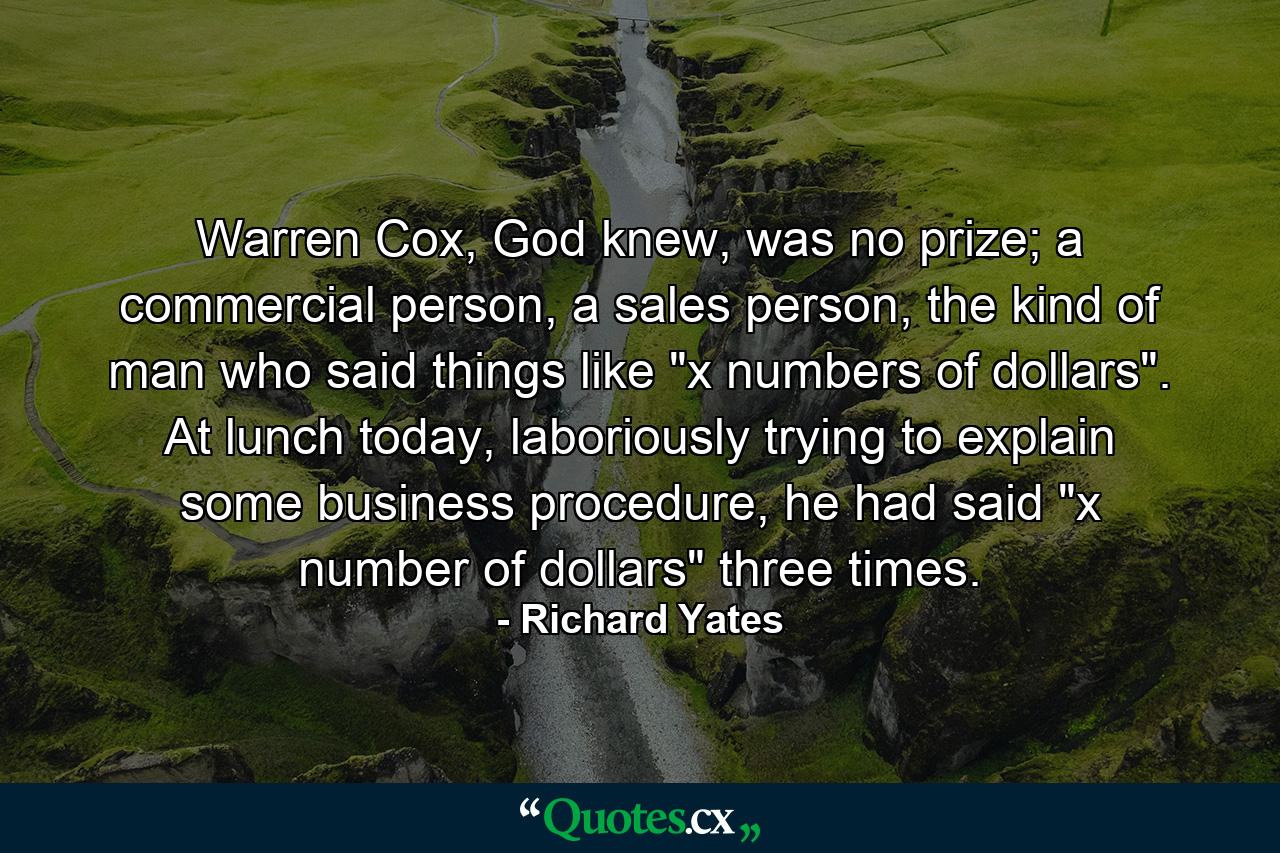 Warren Cox, God knew, was no prize; a commercial person, a sales person, the kind of man who said things like 