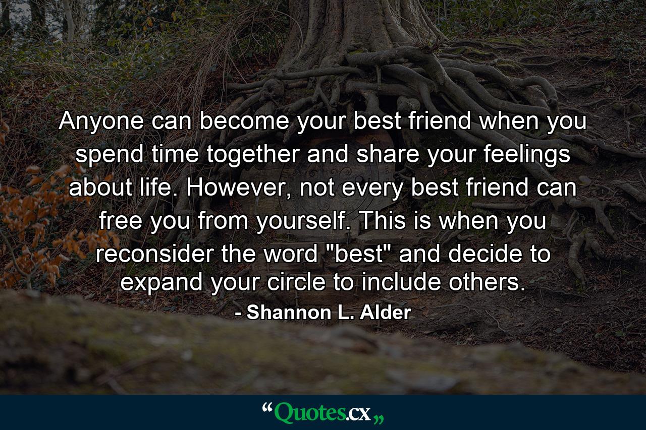 Anyone can become your best friend when you spend time together and share your feelings about life. However, not every best friend can free you from yourself. This is when you reconsider the word 