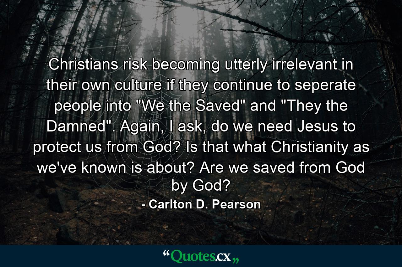 Christians risk becoming utterly irrelevant in their own culture if they continue to seperate people into 