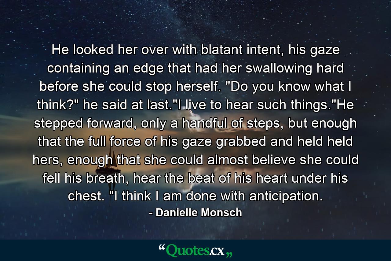 He looked her over with blatant intent, his gaze containing an edge that had her swallowing hard before she could stop herself. 