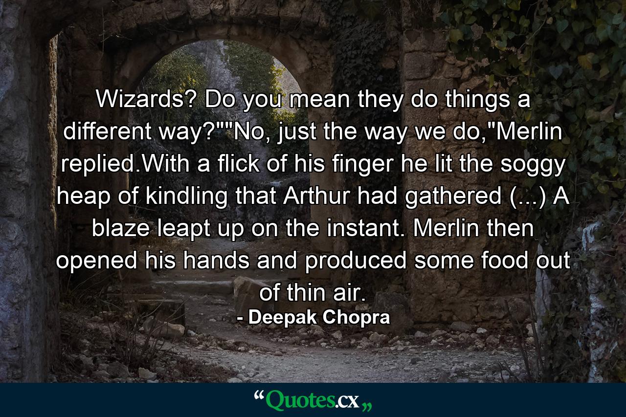 Wizards? Do you mean they do things a different way?