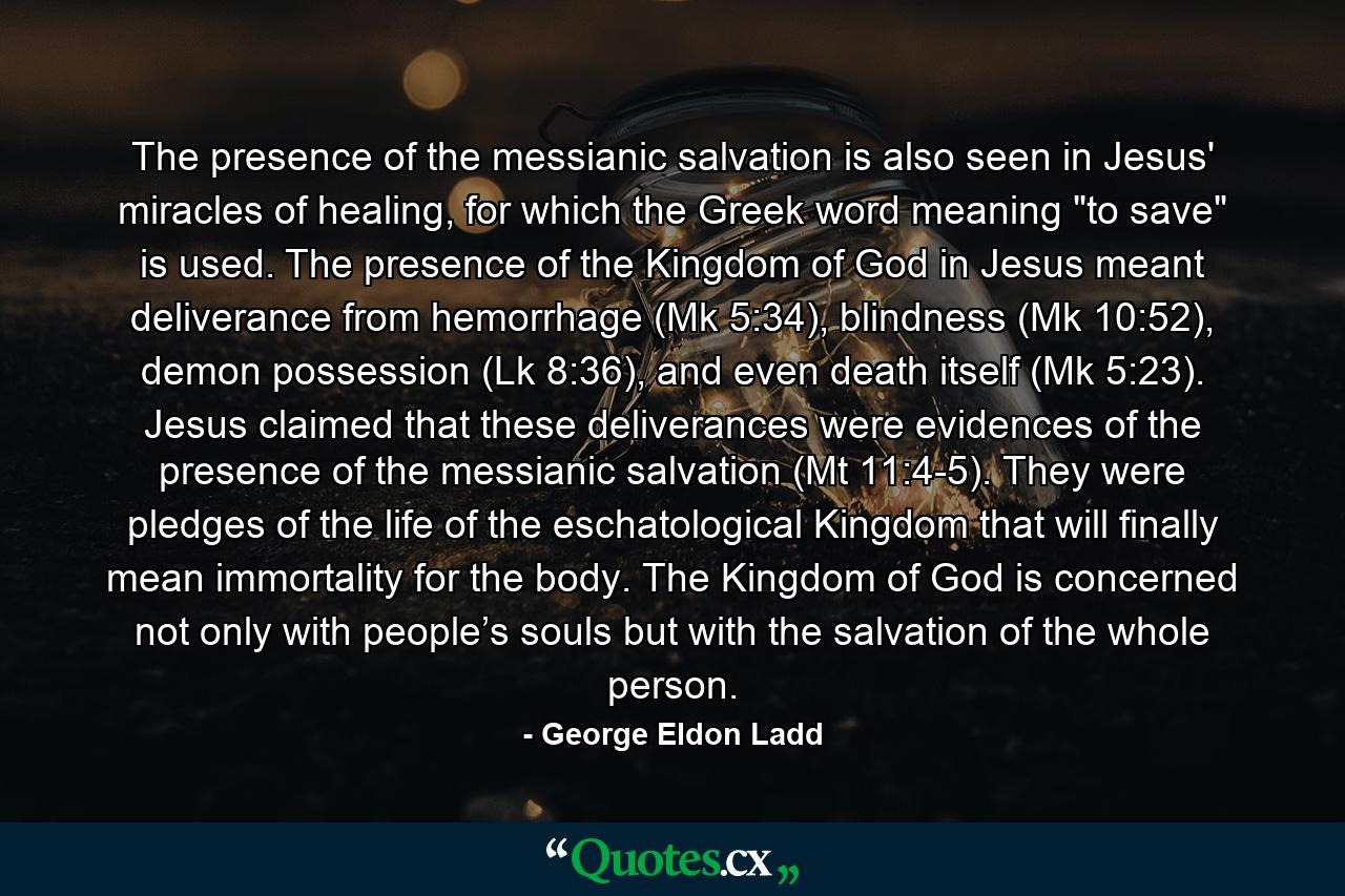 The presence of the messianic salvation is also seen in Jesus' miracles of healing, for which the Greek word meaning 