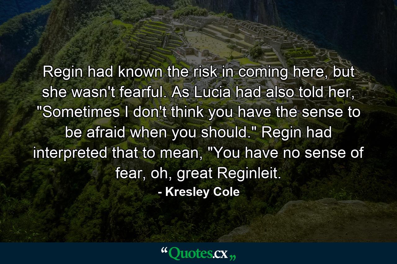 Regin had known the risk in coming here, but she wasn't fearful. As Lucia had also told her, 