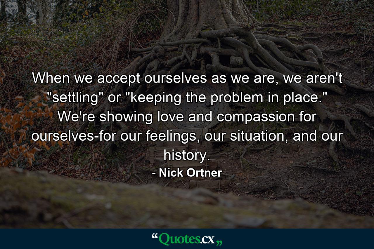 When we accept ourselves as we are, we aren't 