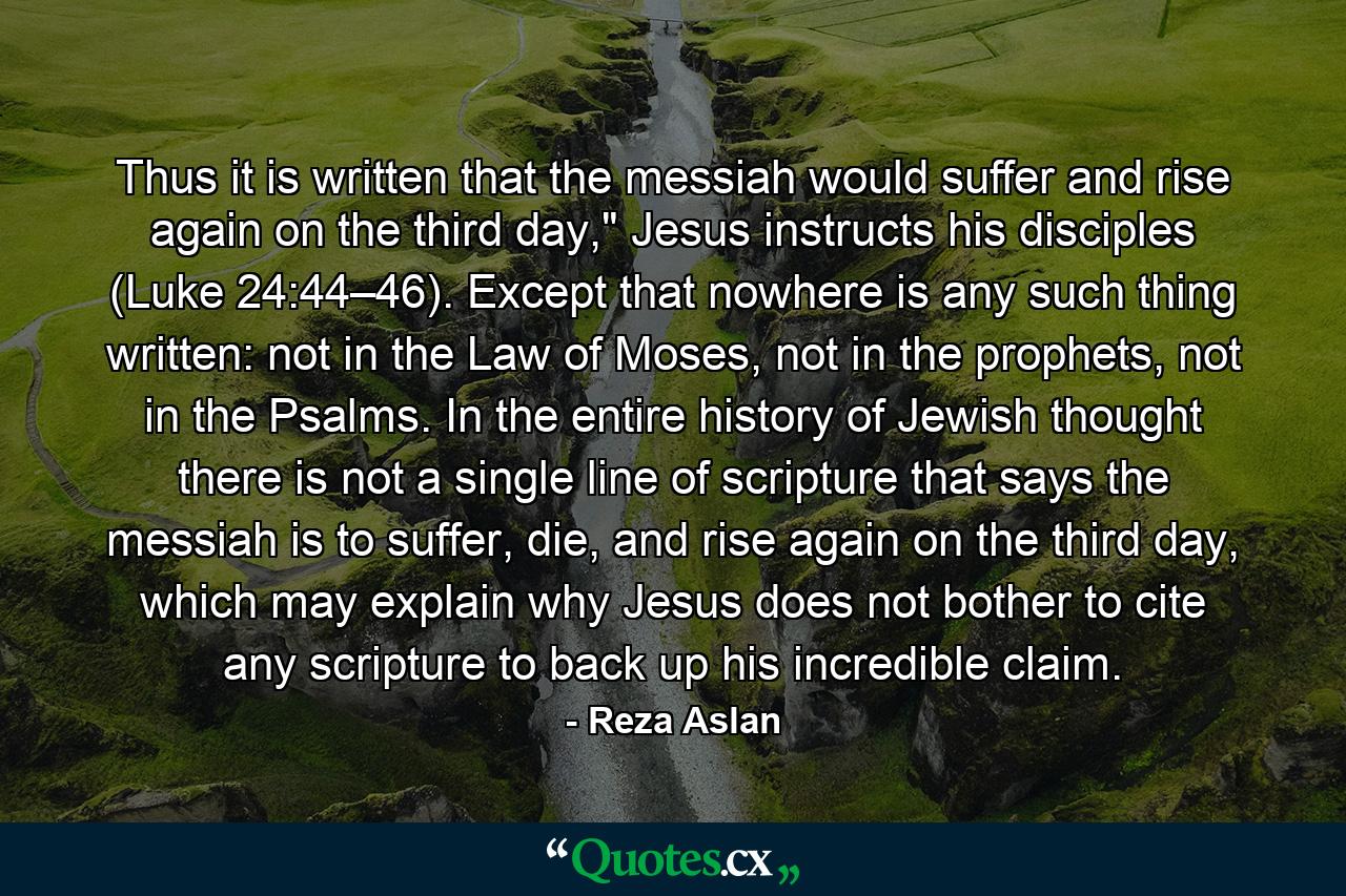 Thus it is written that the messiah would suffer and rise again on the third day,