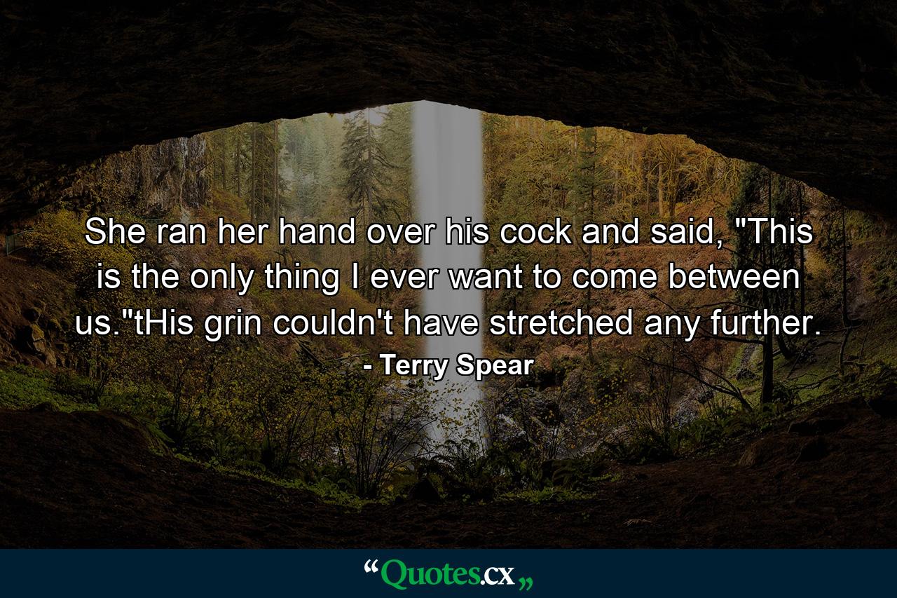 She ran her hand over his cock and said, 