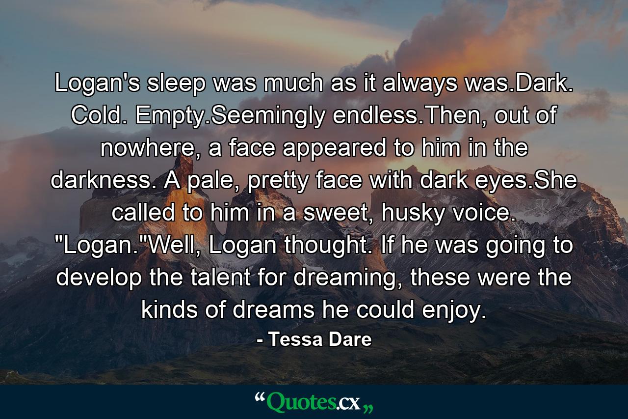 Logan's sleep was much as it always was.Dark. Cold. Empty.Seemingly endless.Then, out of nowhere, a face appeared to him in the darkness. A pale, pretty face with dark eyes.She called to him in a sweet, husky voice. 