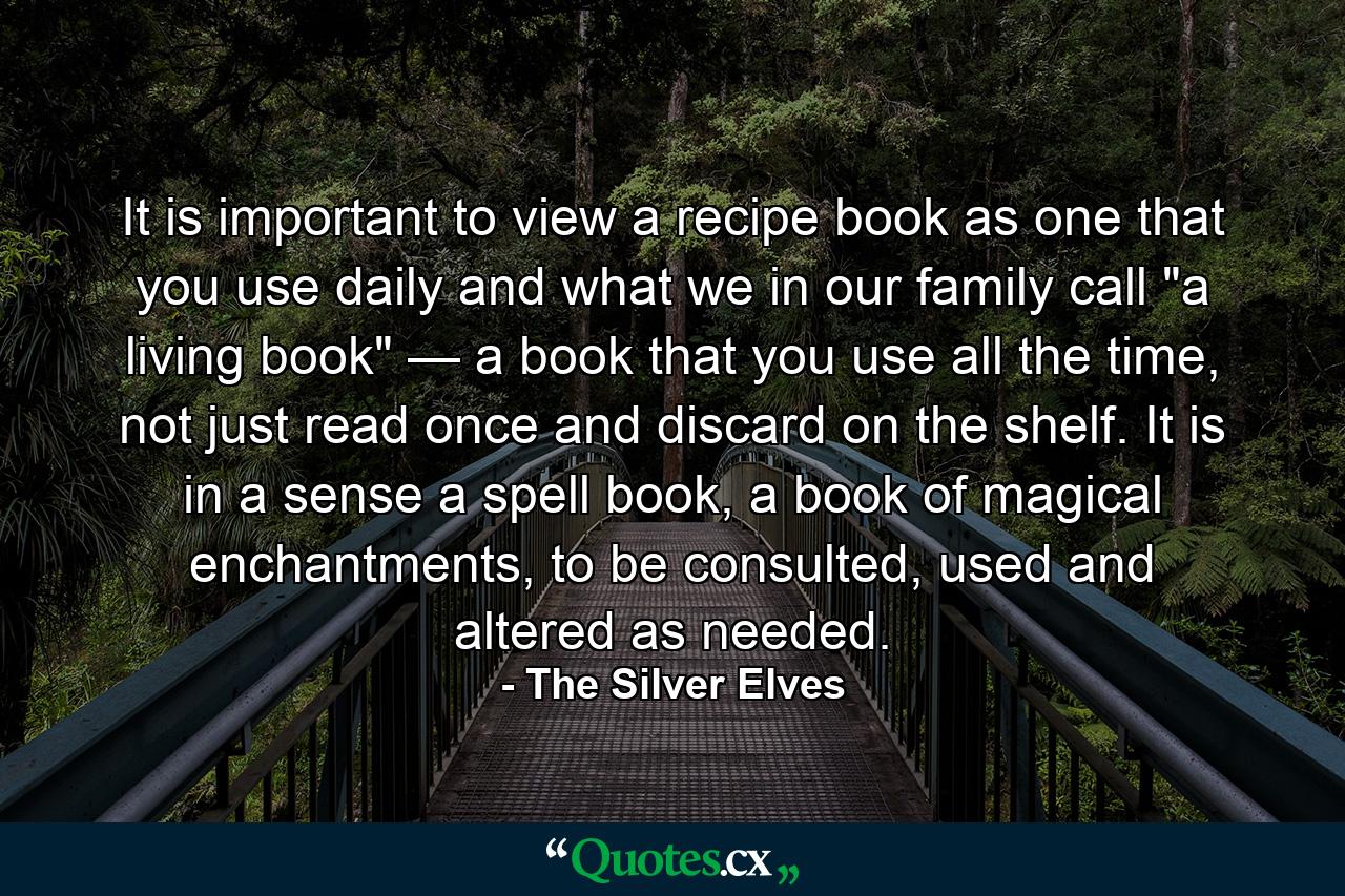 It is important to view a recipe book as one that you use daily and what we in our family call 