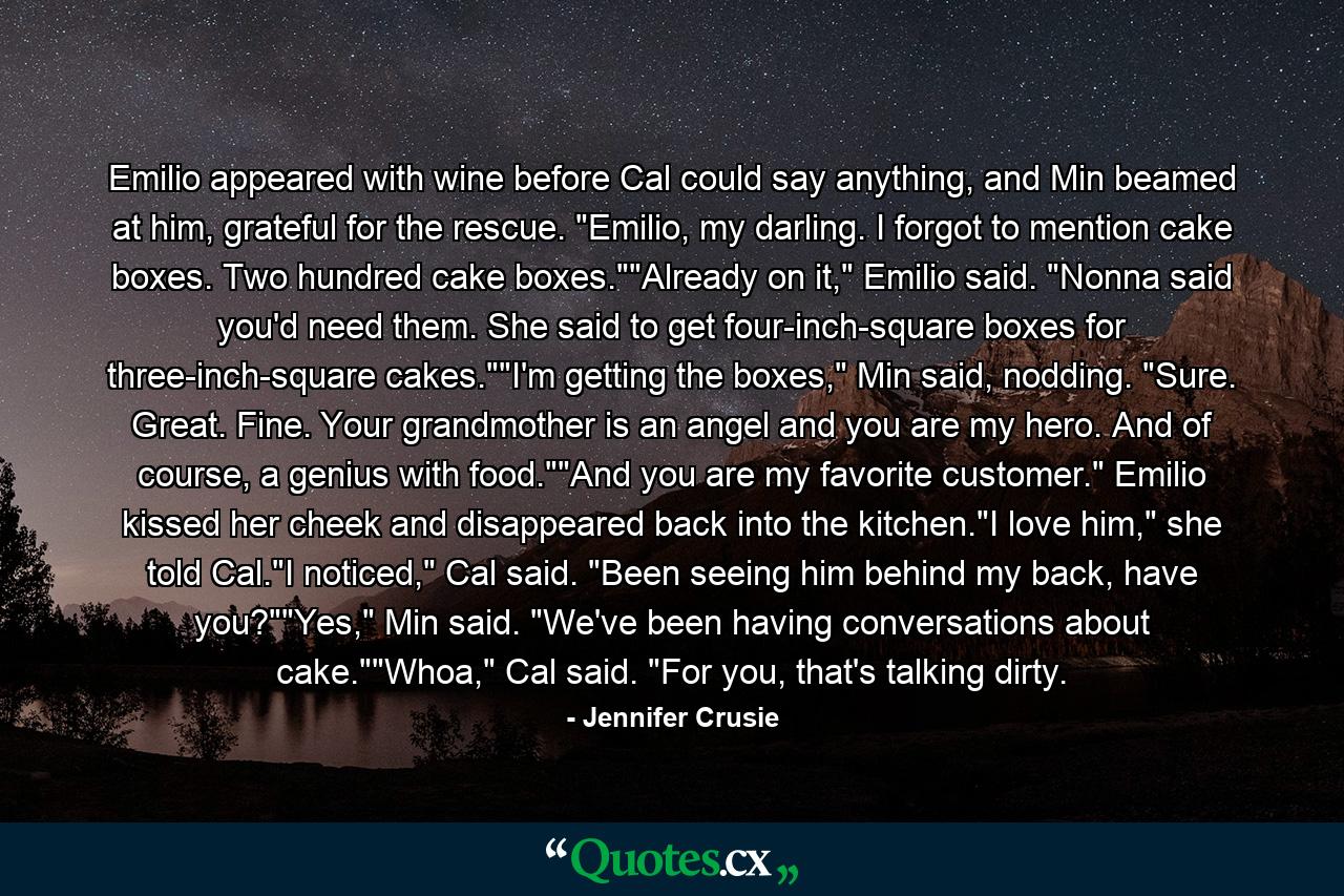 Emilio appeared with wine before Cal could say anything, and Min beamed at him, grateful for the rescue. 