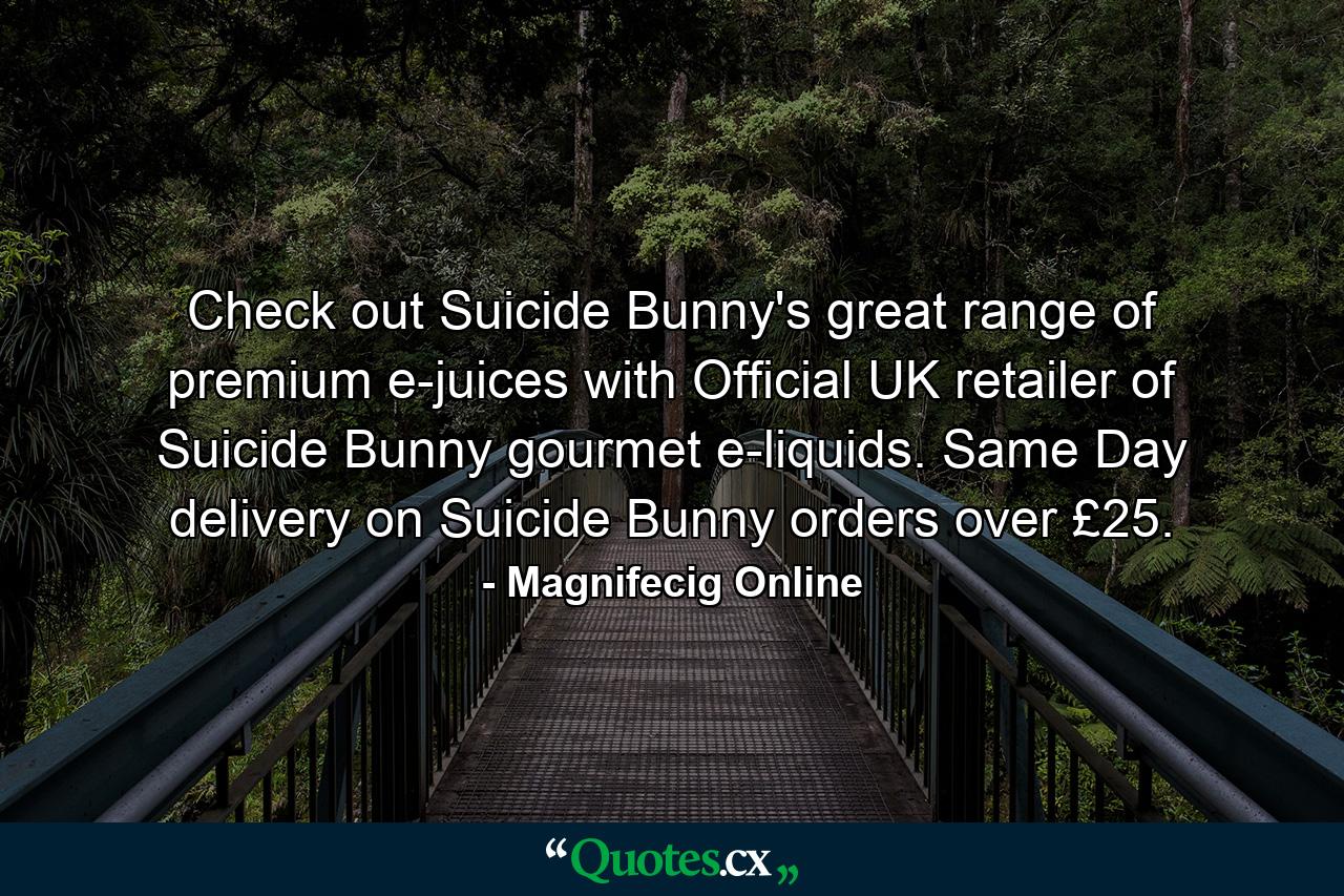 Check out Suicide Bunny's great range of premium e-juices with Official UK retailer of Suicide Bunny gourmet e-liquids. Same Day delivery on Suicide Bunny orders over £25. - Quote by Magnifecig Online