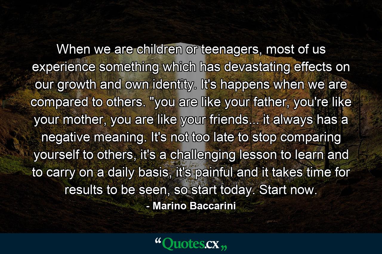 When we are children or teenagers, most of us experience something which has devastating effects on our growth and own identity. It's happens when we are compared to others. 