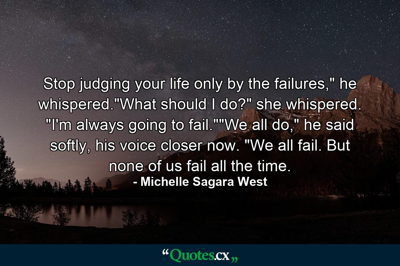 Stop judging your life only by the failures,