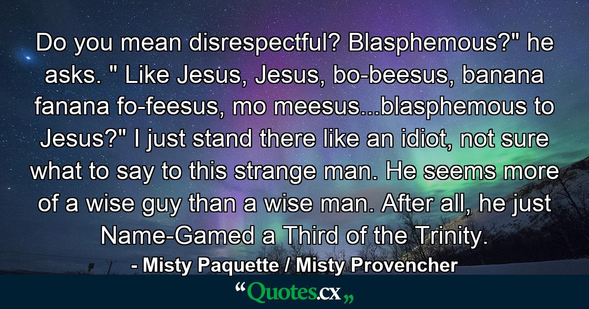 Do you mean disrespectful? Blasphemous?