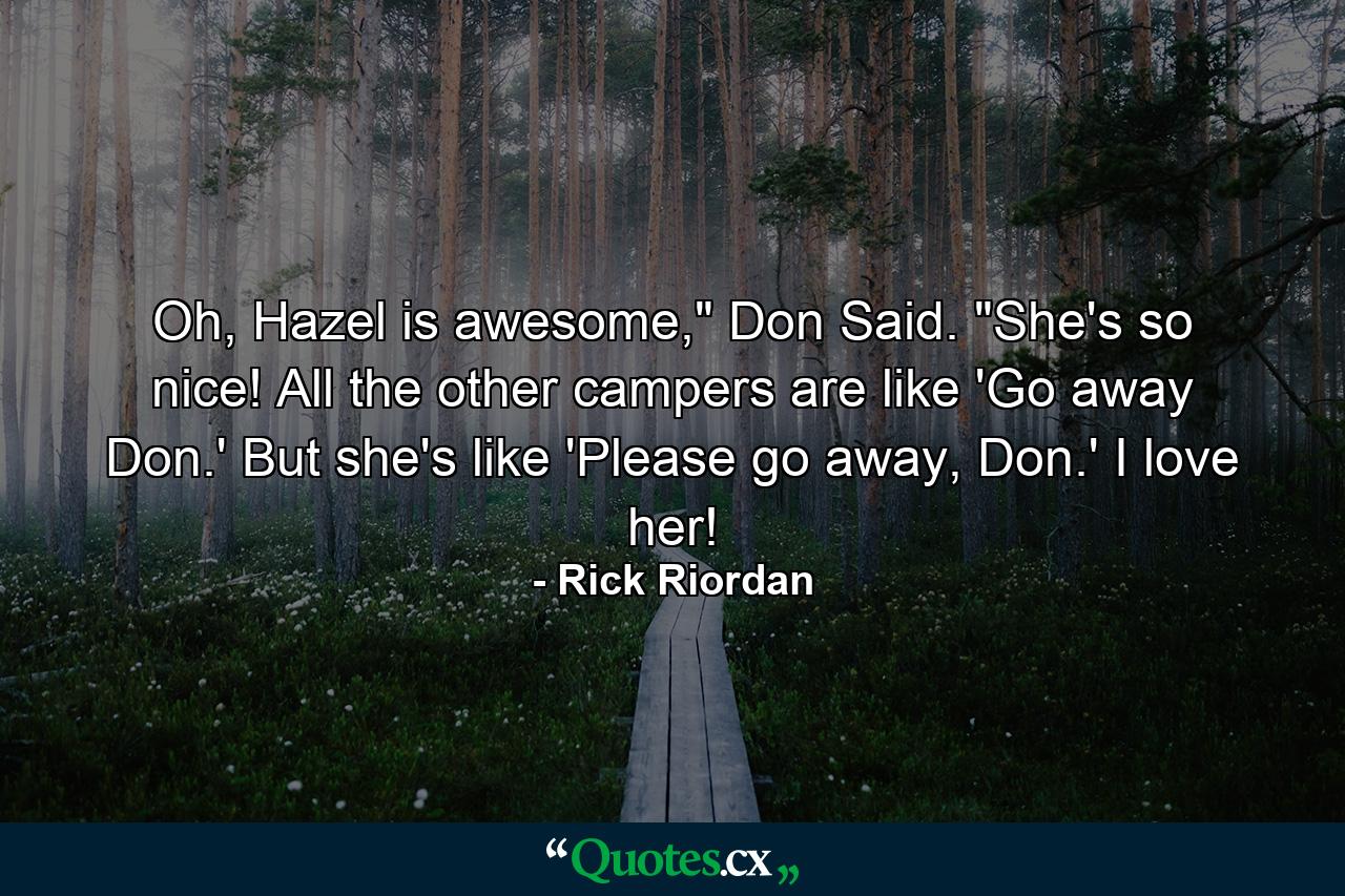 Oh, Hazel is awesome,