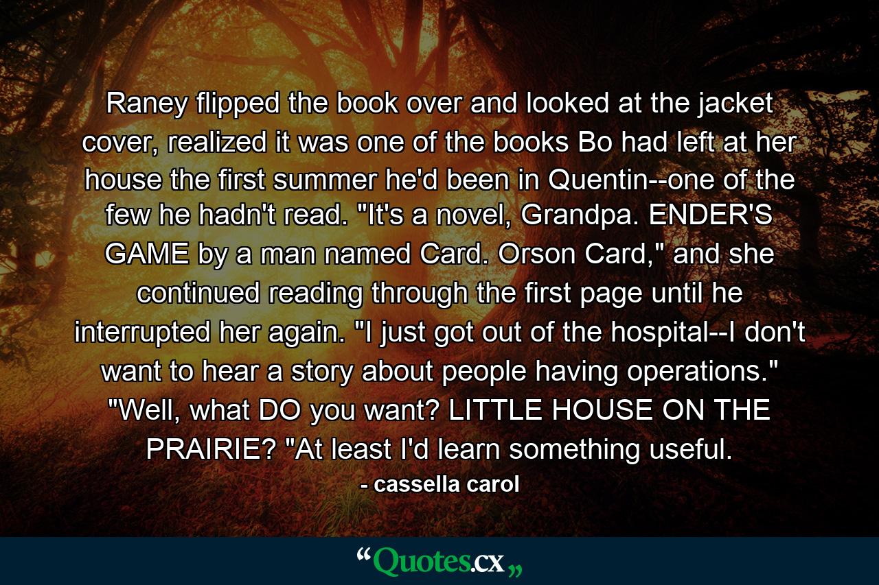 Raney flipped the book over and looked at the jacket cover, realized it was one of the books Bo had left at her house the first summer he'd been in Quentin--one of the few he hadn't read. 