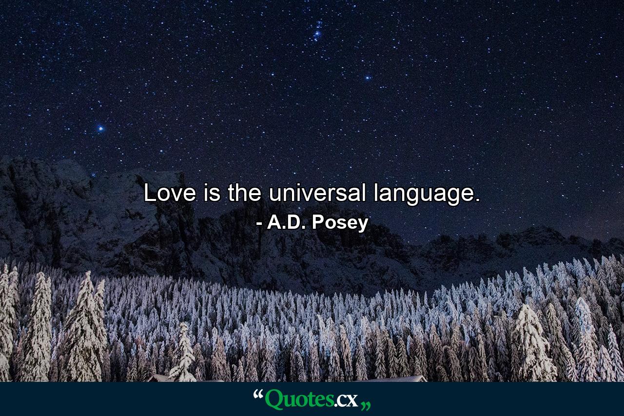 Love is the universal language. - Quote by A.D. Posey