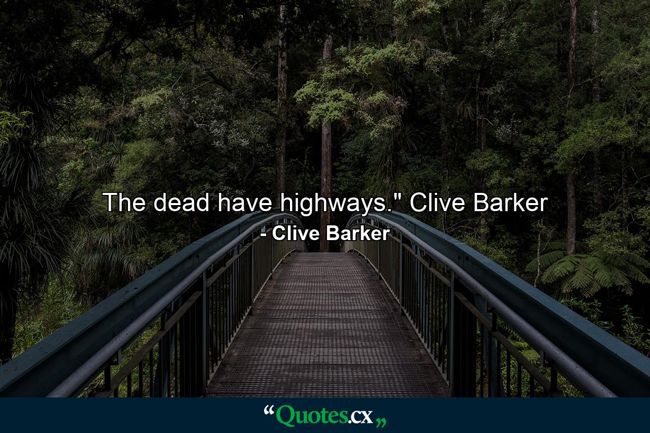 The dead have highways.